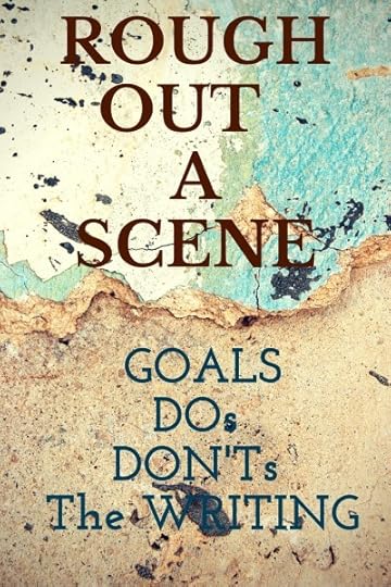 Rough Out a Scene - Read tips and strategies for a stronger novel. | Fiction Notes at DarcyPattison.com