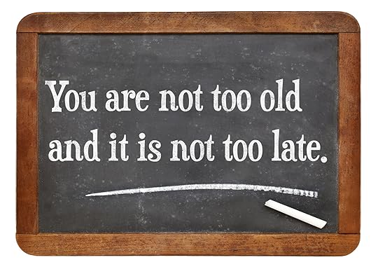 You are not too old