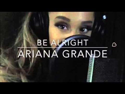 'Be Alright' by Ariana Grande. YouTube