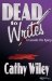 Dead to Writes by Cathy Wiley