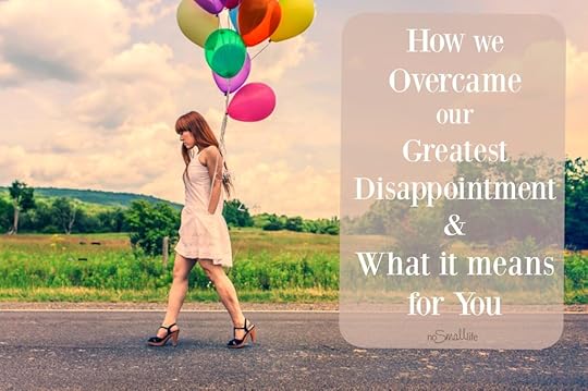 How We Overcame Our Greatest Disappointment and What It Means for You