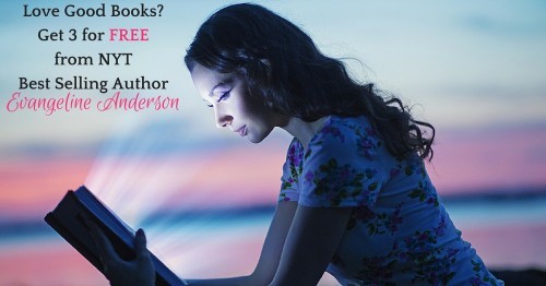 Love Good Books-Get 3 for FREEfrom NYTBest Selling AuthorEvangelineAnderson