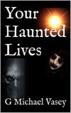 Your Haunted Lives by G. Michael Vasey