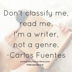 Don't classify me, read me. I'm a writer, not a genre.CARLOS FUENTES