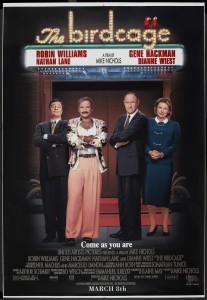 THE BIRDCAGE (1996) Written by Elaine May and directed by Mike Nichols, was a remake of the 1978 French film La Cage aux Folles.