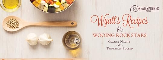 Wyatt's Recipes for Wooing Rock Stars by Clancy Nacht & Thursday Euclid; cover by AngstyG