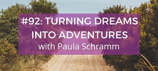 #92- Turning Dreams into Adventures with Paula Schramm