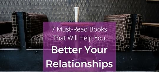 7 Must-Read Books That Will Help You Better Your Relationships