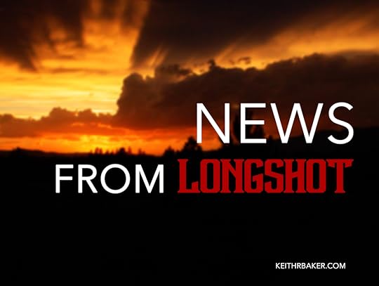 News from Longshot || KeithRBaker.com