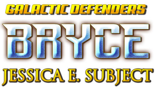 Bryce, Galactic Defenders book one, a sci-fi romance coming soon from author Jessica E. Subject
