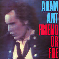 Friend or Foe Adam Ant