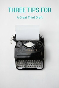 Three Tips for a Great Third Draft