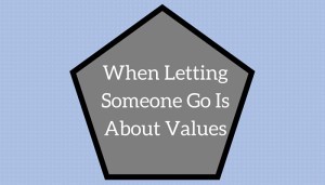 When Letting Someone Go Is About Values