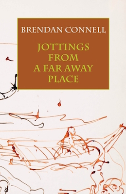 Jottings from a Far Away Place, by Brendan Connell