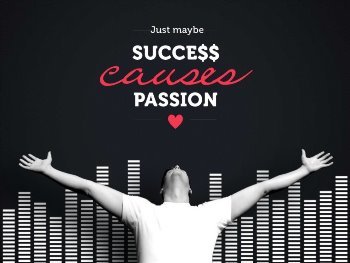 Success causes passion?