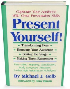 Present Yourself! Captivate Your Audience with Great Presentation Skills by Michael J. Gelb