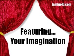 Theater curtain opening to reveal text: Featuring... Your Imagination