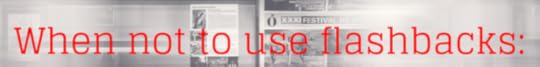 When not to use flashbacks-