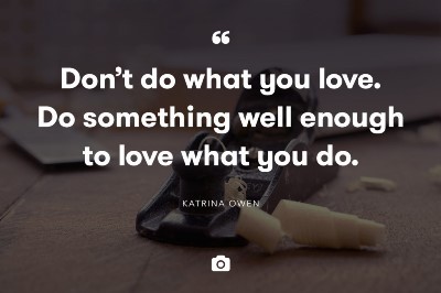 Don't Do What you love
