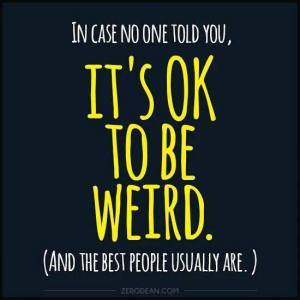 okay to be weird