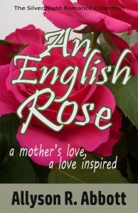 An English Rose. A Mother's Love, A Love Inspired by Allyson R. Abbott