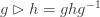 g \rhd h = g h g^{-1} 