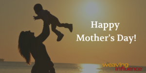 Happy Mother’s Day from the Weaving Influence Team