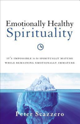Emotionally Healthy Spirituality, by Peter Scazzero