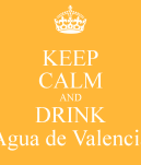 keep-calm-and-drink-agua-de-valencia
