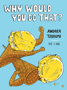 Andrea Tsurumi's WHY WOULD YOU DO THAT?