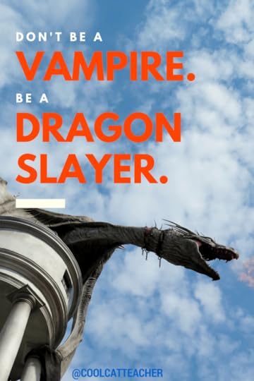 Don't be a vampire. Be a dragon slayer