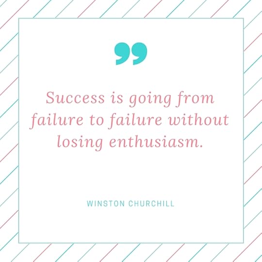 Success is going from failure to failure without losing enthusiasm.