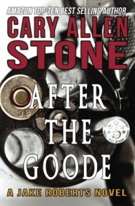After The Goode (A Jake Roberts Novel Book 3) by Cary Allen Stone