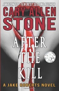 After The Kill (A Jake Roberts Novel Book 4) by Cary Allen Stone