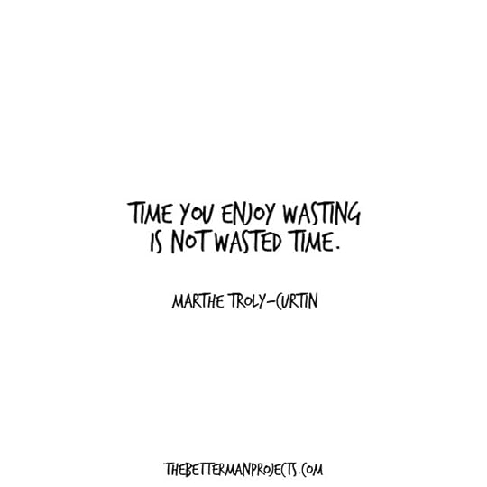 time you enjoy wasting Happy Life Quotes