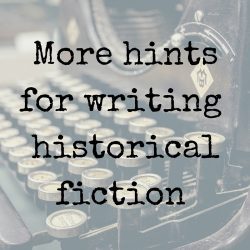 More hints for writing historical fiction