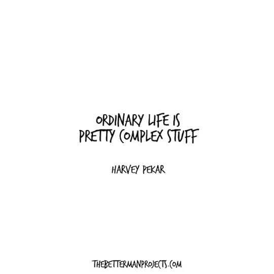 ordinary life is pretty complex stuff