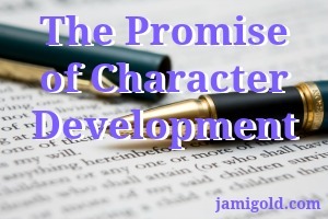 Pen on a contract with text: The Promise of Character Development
