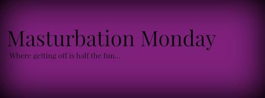 Masturbation Monday