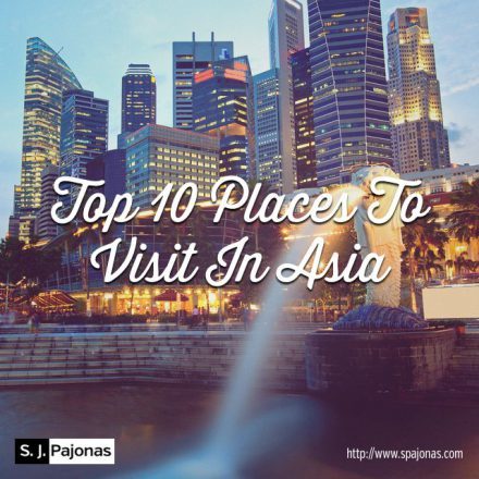 SJ Pajonas Top 10 Places To Visit In Asia