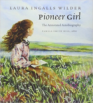 Pioneer Girl, by Laura Ingalls Wilder