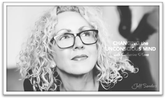 Changing the Unconscious Mind with Catherine Plano