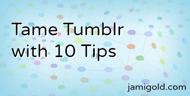 Diagram of connected dots with text: Tame Tumblr with 10 Tips