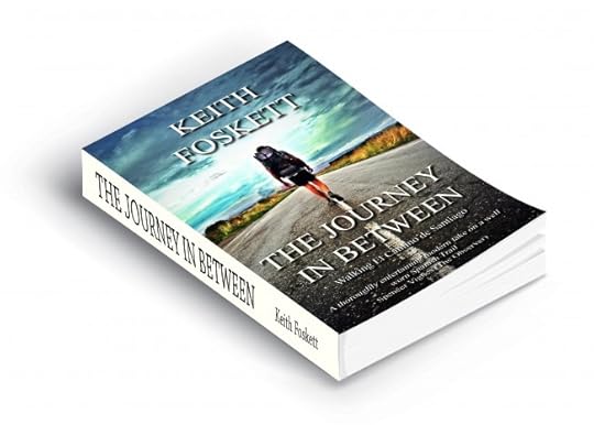 The Journey in Between: Walking el Camino de Sanitago by Keith Foskett