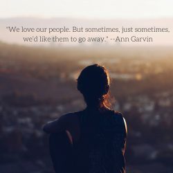 -We love our people...but sometimes, just sometimes we’d like them to go away.