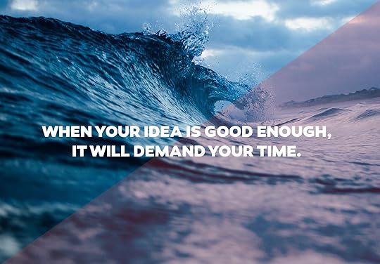 When your idea is good enough