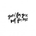 good-for-her-not-for-me