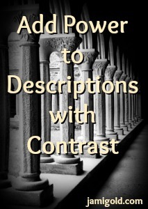 Black & white image of columns in shadow with text: Add Power to Descriptions with Contrast