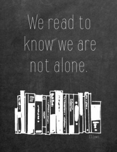CS Lewis We read to know we are not alone
