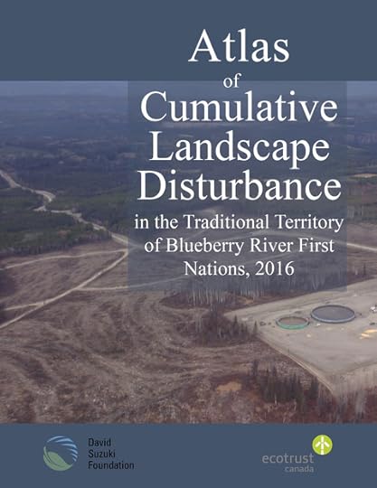 Photo: Atlas of Cumulative Landscape Disturbance in the Traditional Territory of Blueberry River First Nations, 2016